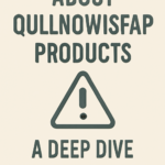 About Qullnowisfap Products: A Deep Dive Into the Alleged Brand