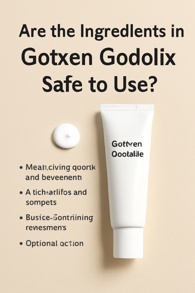 Are the Ingredients in Gotxen Godolix Safe to Use?